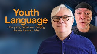 Youth Language  how young people are changing the way the world talks [upl. by Peonir]