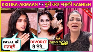 Kashish Kapoor Angry On ArmaanKritika Relationship Says Payal Ko Sympathy   BBOTT3 [upl. by Onidranreb]