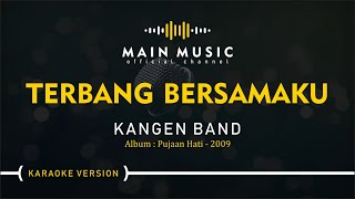 KANGEN BAND  TERBANG BERSAMAKU Karaoke Version [upl. by Aniz]