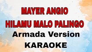 HILAMU MALO PALINGO  Mayer Angio  KARAOKE  Armada Version [upl. by Aisinoid]