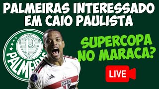 AO VIVO  CHAPÉU NOS TRIKAS PALMEIRAS INTERESSADO EM CAIO PAULISTA  SUPERCOPA NO MARACANÃ [upl. by Jemina]