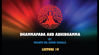 DHAMMAPADA AND ABHIDHAMMA CLASS 24 LECTURE 19 [upl. by Ihtac]