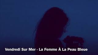 Vendredi Sur Mer  La Femme À La Peau Bleue • Slowed Down  Reverb [upl. by Enilec]