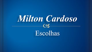 Milton Cardoso  Escolhas [upl. by Zenobia75]