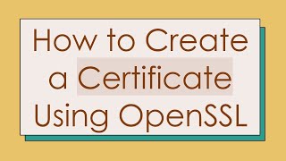 How to Create a Certificate Using OpenSSL [upl. by Nuahsak]