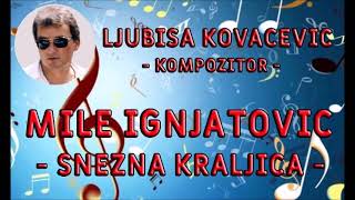 MILE IGNJATOVIC  SNEZNA KRALJICA [upl. by Carolyne584]