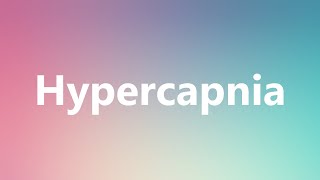 Hypercapnia  Medical Meaning and Pronunciation [upl. by Yesoj]