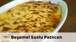 Beşamel Soslu Patlıcan Tarifi [upl. by Yanrahc473]