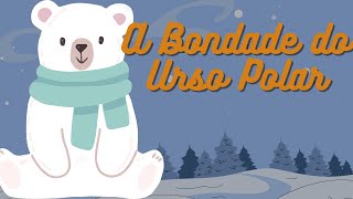 A bondade do Urso Polar  Histórias Infantis  Contos Ilustrados [upl. by Deron]