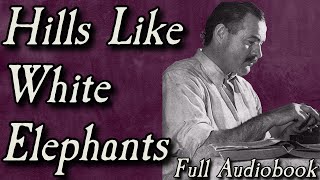 Hills Like White Elephants  Full Audiobook  Hemingway Short Story [upl. by Roye]