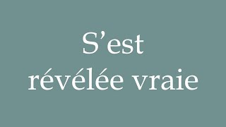 How to Pronounce S’est révélée vraie Turned out true Correctly in French [upl. by Ahsinaj]