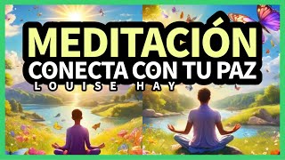 Meditación para Conectar con tu PAZ INTERIOR  Inspirada en Louise Hay [upl. by Halil]