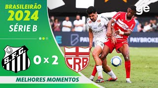 SANTOS 0 X 2 CRB   MELHORES MOMENTOS  37ª RODADA BRASILEIRÃO SÉRIE B 2024  geglobo [upl. by Atenek764]