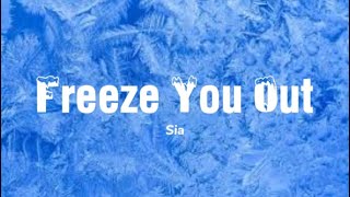 Sia  Freeze You OutLyrics [upl. by Jakob344]