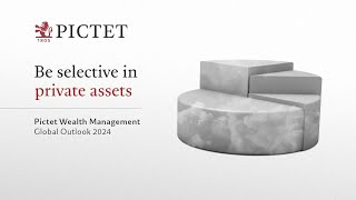 Pictet Outlook 03  Why we believe in a selective approach to private assets [upl. by Nevram]