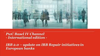 IRB 2 0 – update on IRB Repair initiatives in European banks 09102019 [upl. by Haroppizt88]