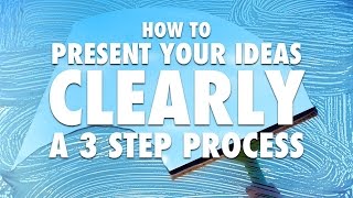 How to Present Your Ideas Clearly  A 3 Step Process [upl. by Ayekal]