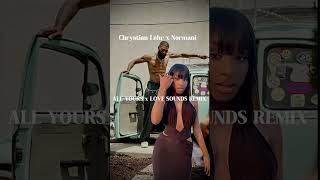 All Yours x Love Sounds Remix Normani Feat Chrystian Lehr [upl. by Anela]