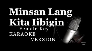 Minsan Lang KIta Iibigin Karaoke Female Key [upl. by Donna782]