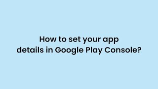 How to set your app details in Google Play Console  Appy Pie [upl. by Boyd653]