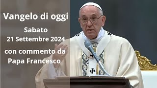 Vangelo di Oggi  Sabato 21 Settembre 2024 con commento da Papa Francesco [upl. by Vowel368]