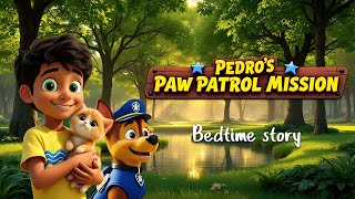 Pedro’s Paw Patrol Mission 🐶  Paw Patrol Bedtime Story for Kids [upl. by Jyoti]