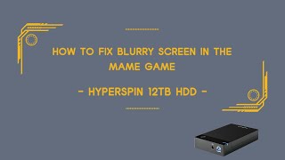 How to fix blurry screen in the Mame game  HyperSpin 12TB HDD [upl. by Baxter]