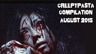 CREEPYPASTA COMPILATION  AUGUST 2015 [upl. by Iasi]