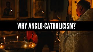 Why AngloCatholicism [upl. by Katrina]