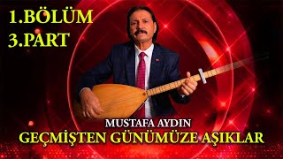 Geçmişten Günümüze Aşıklar  Mustafa Aydın 1Bölüm 3Part [upl. by Eiluj]