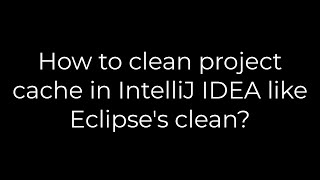 Java How to clean project cache in IntelliJ IDEA like Eclipses clean5solution [upl. by Vince]