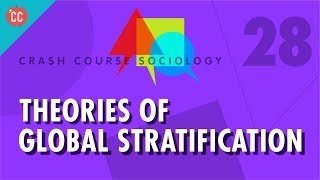 Theories of Global Stratification Crash Course Sociology 28 [upl. by Launamme900]