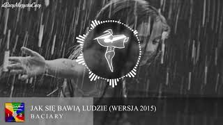 Baciary  Jak się bawią ludzie Wersja 2015 HD [upl. by Bullis]