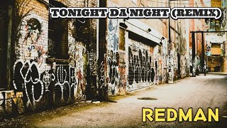 TONIGHT DA NIGHT REMIX  REDMAN [upl. by Widera]