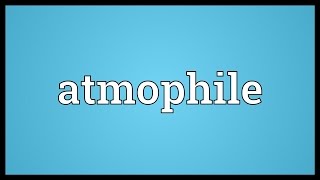 Atmophile Meaning [upl. by Eidnyl]