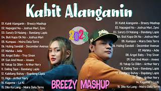 Kahit Alanganin BREEZY MASHUP 💖 OPM Mashup Viral Kanta 2023 [upl. by Anawit851]