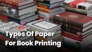 How to Choose the Best Paper for Printing and Binding Books  Types of Paper for Book Printing [upl. by Laen]