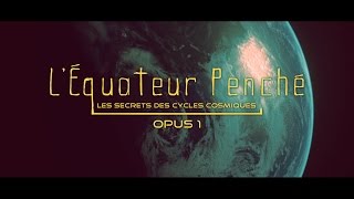 Léquateur penché Cycles Cosmiques [upl. by Rimas831]