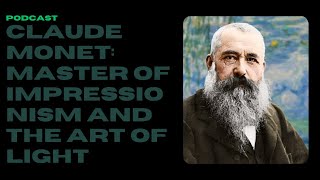 Podcast  Claude Monet Master of Impressionism and the Art of Light [upl. by Gney569]