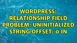 Wordpress Relationship field problem Uninitialized string offset 0 in [upl. by Iddet]