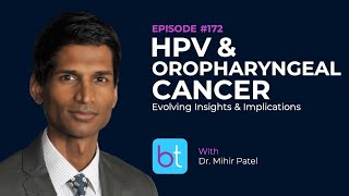 HPV amp Oropharyngeal Cancer w Dr Mihir Patel  BackTable ENT Ep 172 [upl. by Haron187]