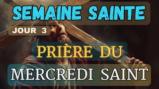 🔴 SEMAINE SAINTE 2024  Puissante Prière du Mercredi Saint 🙏 [upl. by Introk232]