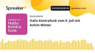 Hallo Kontrafunk vom 9 Juli 2024 mit Achim Winter [upl. by Pellet]