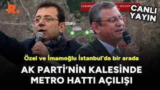 Özgür Özel ve İmamoğlundan AK Partinin kalesinde metro hattı açılışı CANLI [upl. by Ahearn]