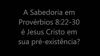 A Sabedoria de Provérbios 82231 é Jesus O que as Bíblias falam a respeito [upl. by Aylat]