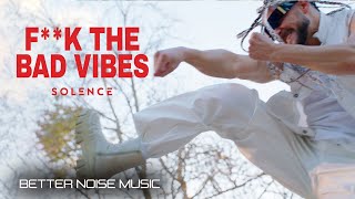 Solence  Fk The Bad Vibes Official Music Video [upl. by Amick893]