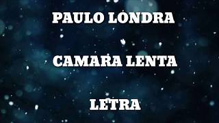 PAULO LONDRACAMARA LENTA LETRALYRICS [upl. by Leonanie]