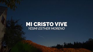 Mi Cristo Vive  Yesmi Esther Moreno  Video Con Letras [upl. by Placido]