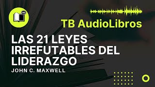 Las 21 leyes irrefutables del LIDERAZGO por John C Maxwell  Audiolibro Completo  TB AudioLibros [upl. by Myrlene]