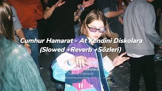 Cumhur Hamarat  At Kendini Diskolara Slowed Reverb Sözleri [upl. by Guevara]